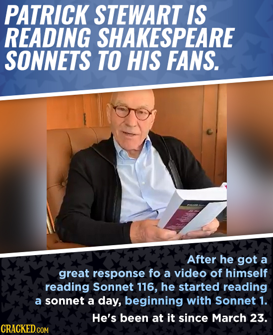 PATRICK STEWART IS READING SHAKESPEARE SONNETS TO HIS FANS. After he got a great response fo a video of himself reading Sonnet 116, he started reading