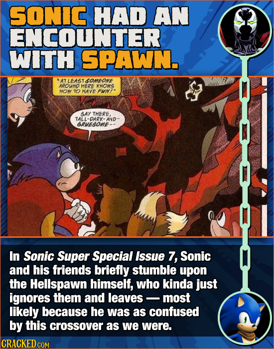 SONIC HAD AN ENCOUNTER WITH SPAWN. EASTSOMEONE AROUND HERE KNOWS HOM TO HAVE FUNIM SAY THERE, TALL-DARK- Ano GRESOME- In Sonic Super Special Issue 7,