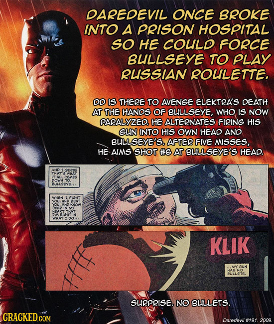 DAREDEVIL ONCE BROKE INTO A PRISON HOSPITAL SO HE COULD FORCE BULLSEYE TO PLAY RUSSIAN ROLLETTE, DD IS THERE TO AVENGE ELEKTRA'S DEATH AT THE HANDS OF
