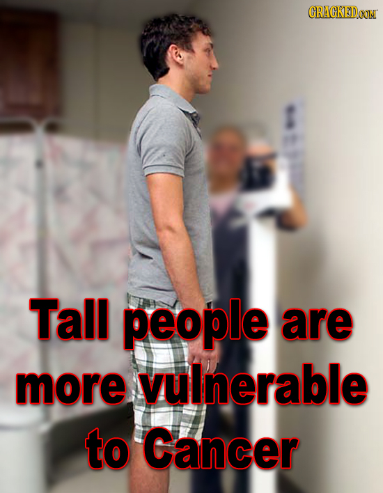 CRACKEDOO Tall people are more vulnerable to Cancer 