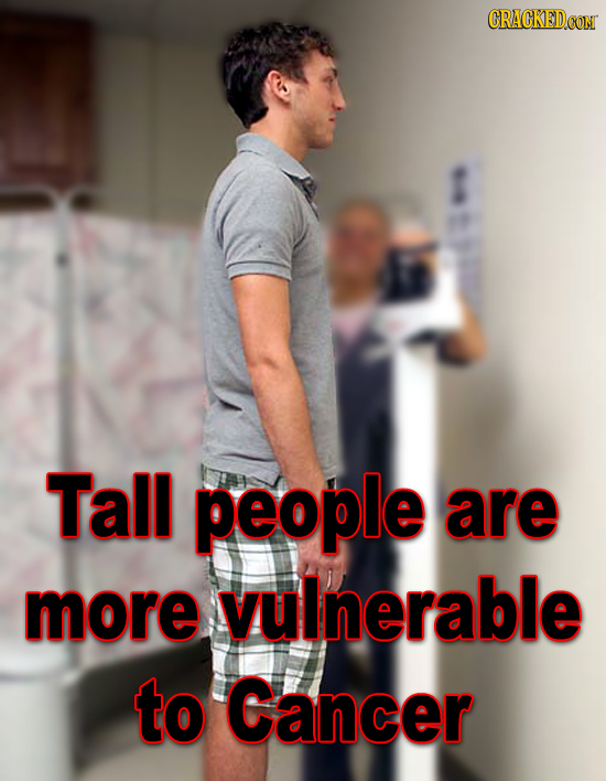 CRACKEDOO Tall people are more vulnerable to Cancer