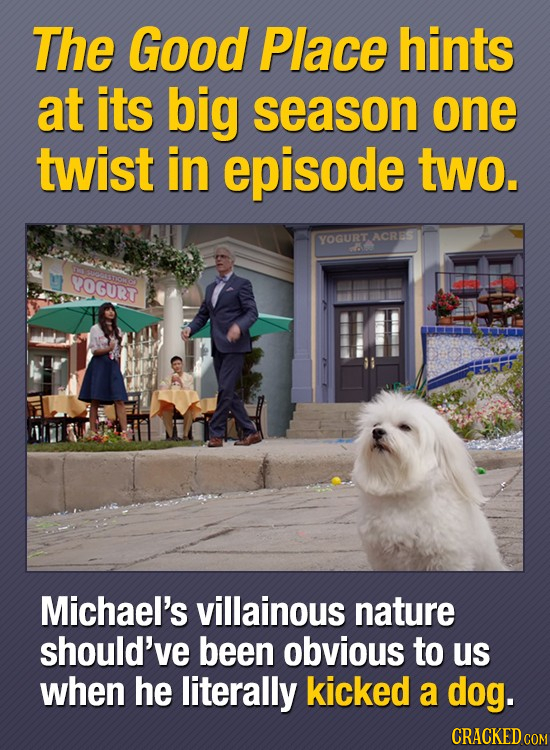 The Good Place hints at its big season one twist in episode two. YOGURT ACRES YOGURT Michael's villainous nature should've been obvious to us when he