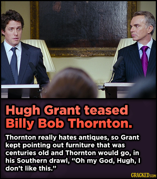 15 Weird Details About Love Actually That You Never Knew - Hugh Grant teased Billy Bob Thornton. Thornton really hates antiques,