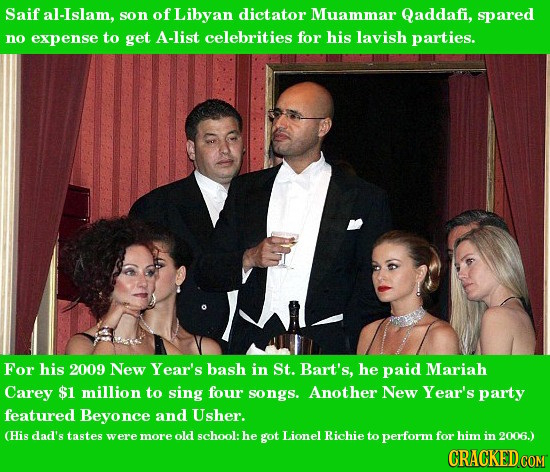 Saif al-Islam, son of Libyan dictator Muammar Qaddafi, spared no expense to get A-list celebrities for his lavish parties. For his 2009 New Year's bas