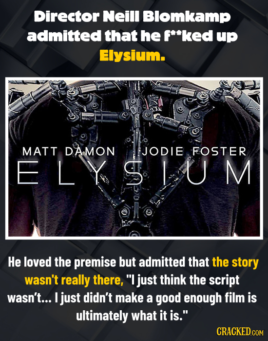Director Neill Blomkamp admitted that he f**ked up Elysium. MATT DAMON JODIE FOSTER ELYSIUM He loved the premise but admitted that the story wasn't re