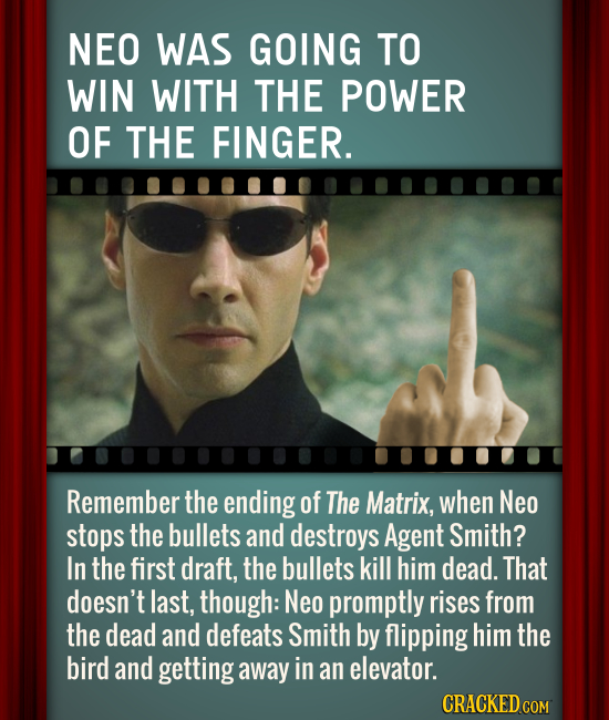 NEO WAS GOING TO WIN WITH THE POWER OF THE FINGER. Remember the ending of The Matrix, when Neo stops the bullets and destroys Agent Smith? In the firs