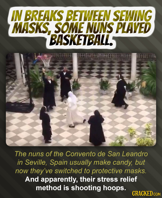 IN BREAKS BETWEEN SEWING MASKS,. SOME NUNS PLAVED BASKETBALL. The nuns of the Convento de San Leandro in Seville, Spain usually make candy, but now th