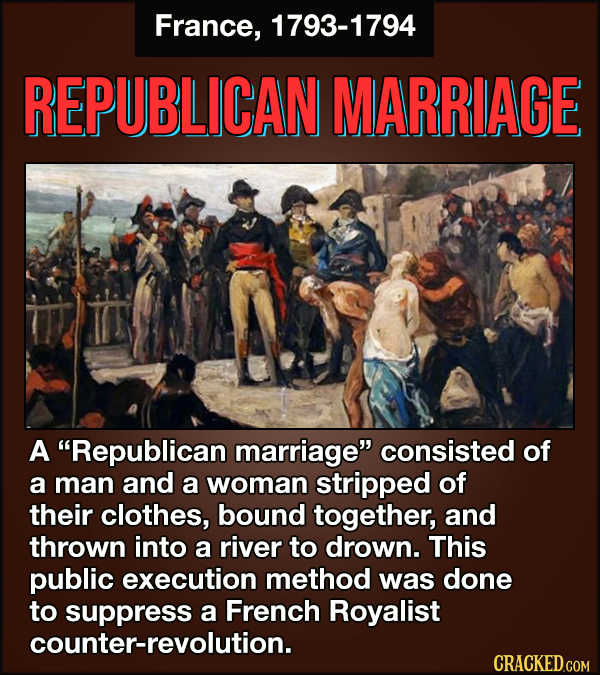 France, 1793-1794 REPUBLICAN MARRIAGE A Republican marriage consisted of a man and a woman stripped of their clothes, bound together, and thrown int