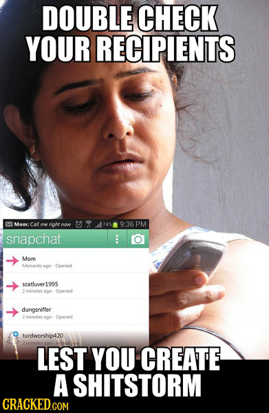 DOUBLE CHECK YOUR RECIPIENTS 24 Mom: Col me right 9:36 roi PM snapchat E Mom Momemte ago Opened scatluver1995 minines 800 Opened dungsniffer mae a0o O