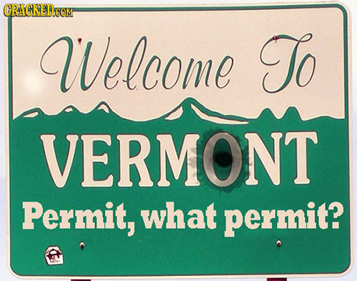 CRAGKEDCO CON Welcome To VERMONT Permit, what permit? 