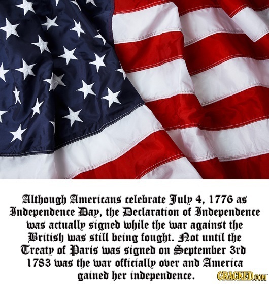 Although Americans celebrate July 4, 1776 as ndependence DDay, the Declaration of ndependence was actually signed while the mar against the British wa