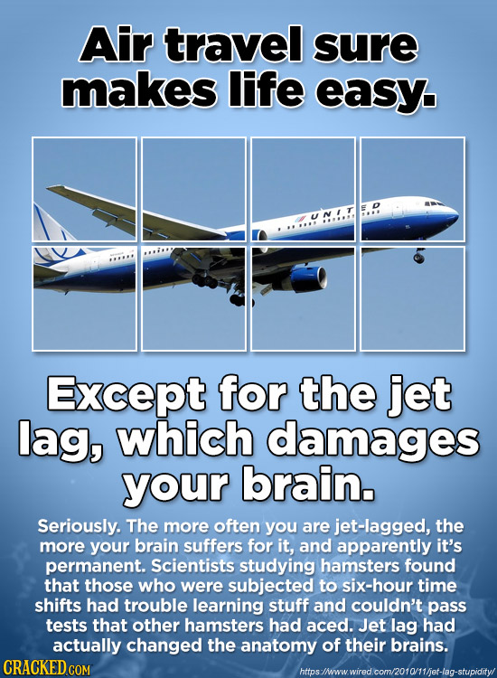 Air travel sure makes life easy. Except for the jet lag, which damages your brain. Seriously. The more often you are jet-lagged, the more your brain s
