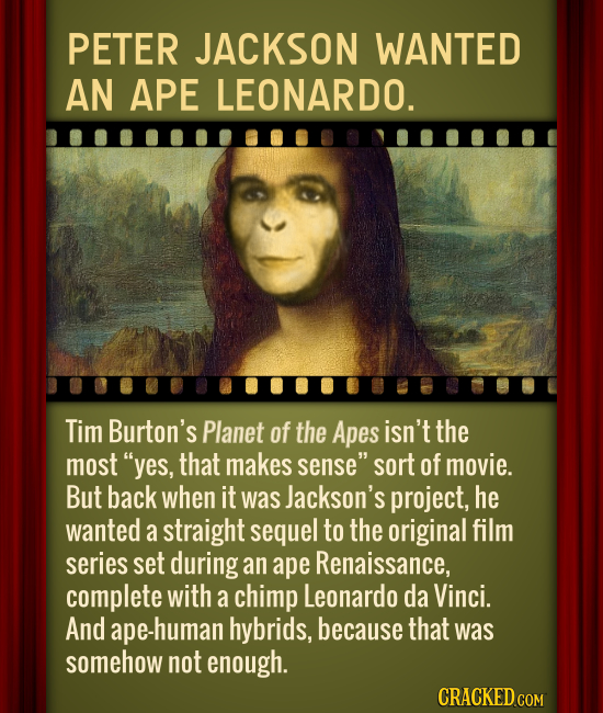 PETER JACKSON WANTED AN APE LEONARDO. Tim Burton's Planet of the Apes isn't the most yes, that makes sense sort of movie. But back when it was Jacks