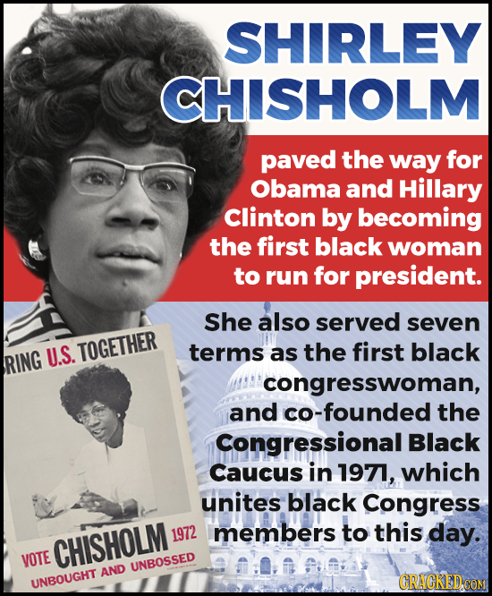 SHIRLEY CHISHOLM paved the way for Obama and Hillary Clinton by becoming the first black woman to run for president. She also served seven TOGETHER as