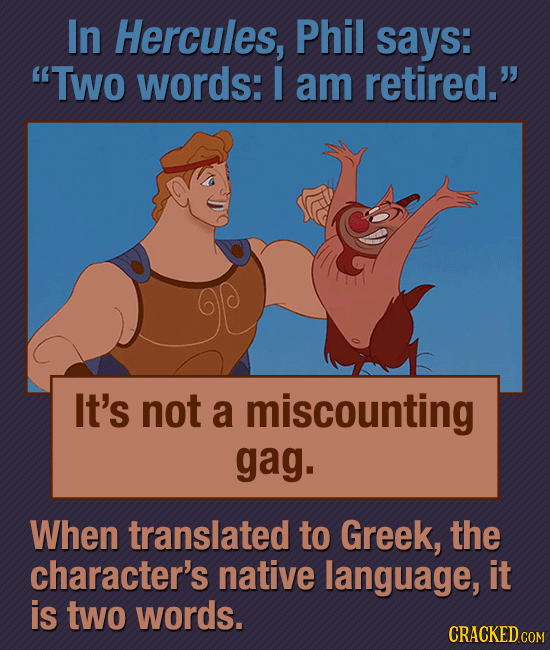 In Hercules, Phil says: Two words: I am retired. It's not a miscounting gag. When translated to Greek, the character's native language, it is two wo