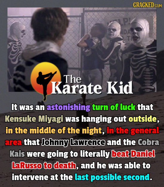 P! IDA The Karate Kid It was an astonishing turn of luck that Kensuke Miyagi was hanging out outside, in the middle of the night, in the general area