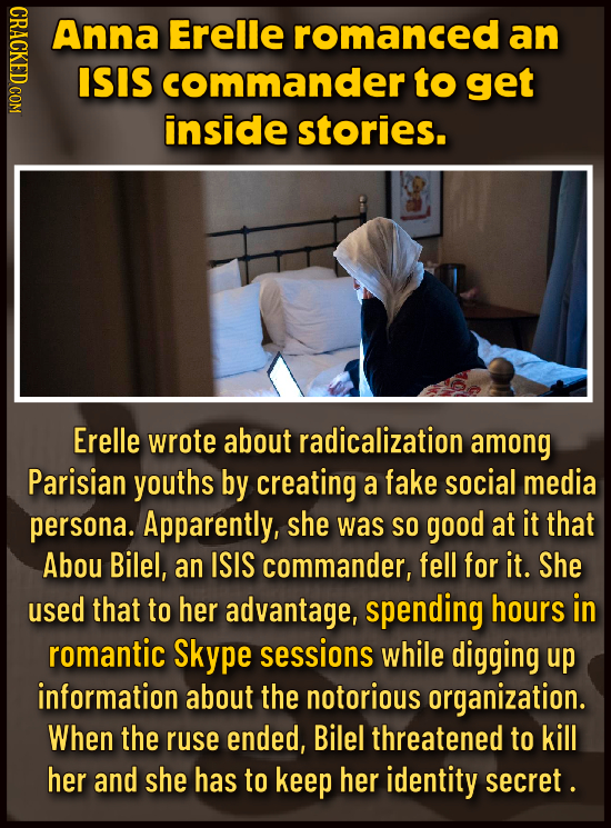 D Anna Erelle romanced an ISIS commander to get inside stories. Erelle wrote about radicalization among Parisian youths by creating a fake social medi