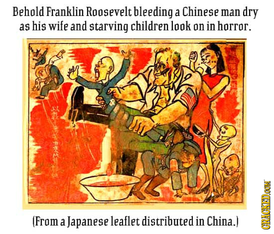 Behold Franklin RooSevelt bleeding a Chinese man dry as his wife and starving children look on in horror. (From a Japanese leaflet distributed in Chin