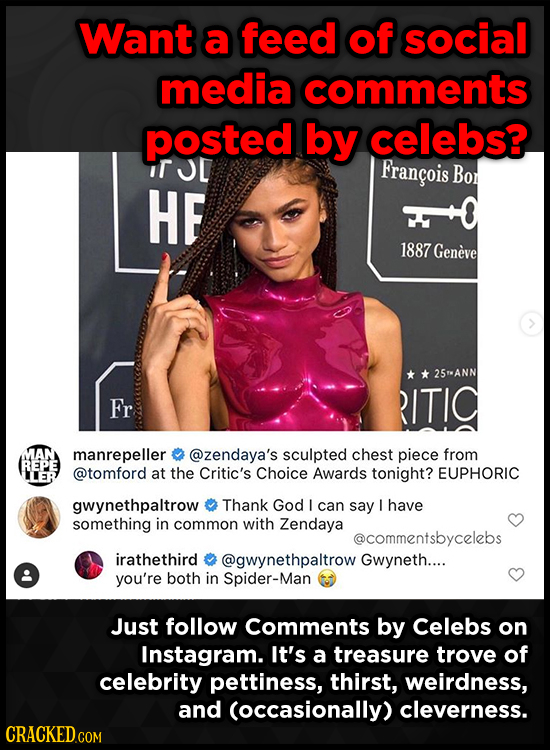 Want a feed of social media comments posted by celebs? ir JL Frangois BON HF 1887 Geneve 25ANN Fr RITIC manrepeller @zendaya's sculpted chest piece fr