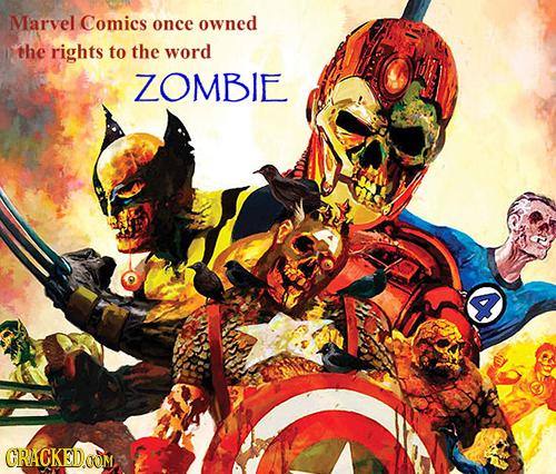 Marvel Comics once owned the rights to the word ZOMBIE CRACKEDOOM 