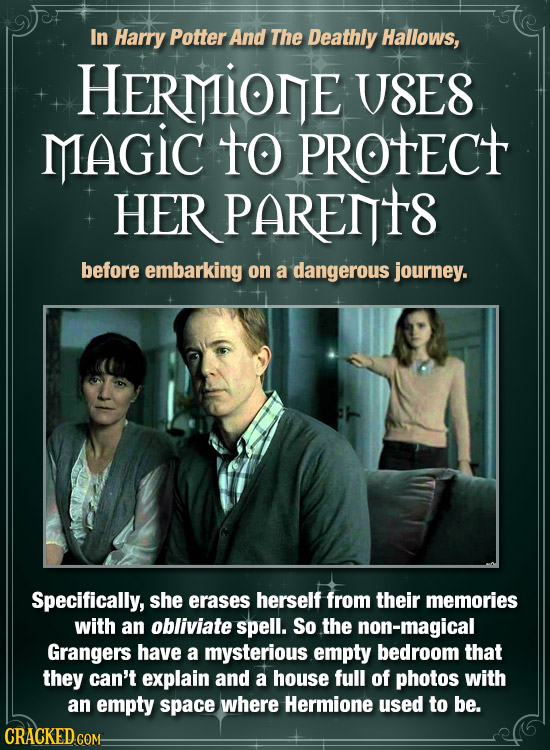 In Harry Potter And The Deathly Hallows, HERMIONE U8E8 MAGIC to PROTECT HER PARENTS before embarking on a dangerous journey. Specifically, she erases 