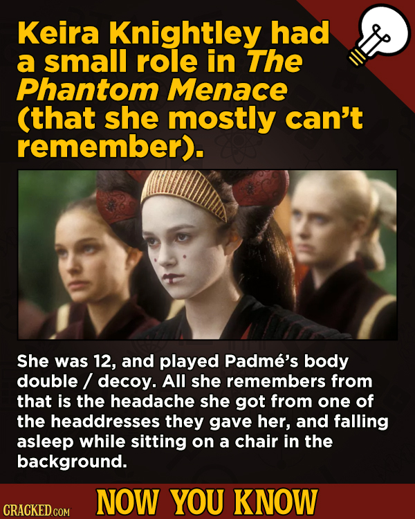 A Fresh Boatload Of Movie And General Trivia - Keira Knightley had a small role in The Phantom Menace (that she mostly can’t remember).