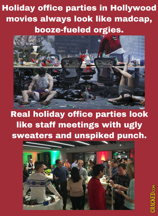 Holiday office parties in Hollywood movies always look like madcap, booze-fueled orgies. Real holiday office parties look like staff meetings with ugl