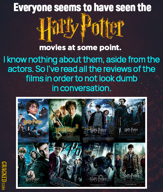 Everyone seems to have seen the Horly PoteR movies at some point. I know nothing about them, aside from the actors. So I've read all the reviews of th