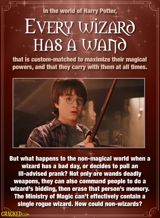 In the world of Harry Potter, EVERY WiZARO HA8 A WANO that is custom-matched to maximize their magical powers, and that they carry with them at all ti