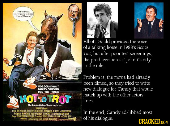 Wheeal L alk. yoi'te t laush >f vrarse Elliott Gould provided the voice of Hot a talking horse in 1988's to Trot, buT after poor test screenings, the
