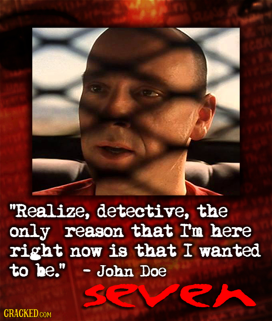 Realize, detective, the only reason that I'm here right now is that I wanted to be. -John Doe SVED CRACKED COM