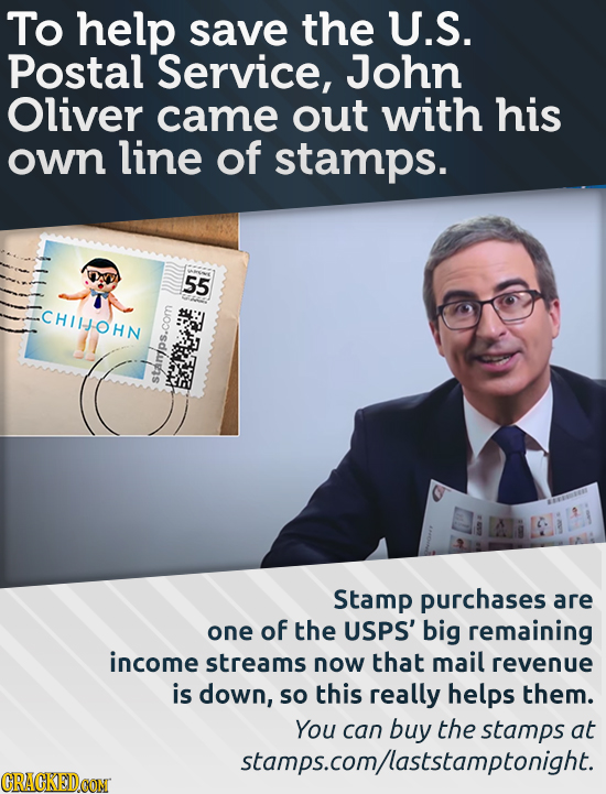 To help save the U.S. Postal Service, John Oliver came out with his own line of stamps. 55 CHIIJOHN starp Stamp purchases are one of the USPS' big rem