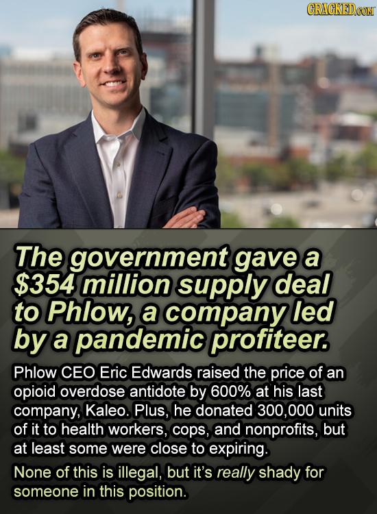 CRACKED.COM The government gave a $354 million supply deal to Phlow, a company led by a pandemic profiteer. Phlow CEO Eric Edwards raised the price of