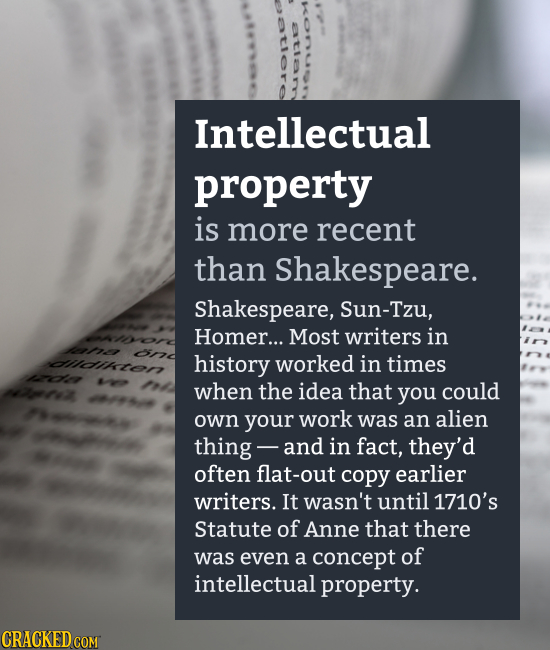 Intellectual property is more recent than Shakespeare. Shakespeare, Sun-Tzu, HOmer... Most writers in ene on dlidikton history worked in times nlr rz
