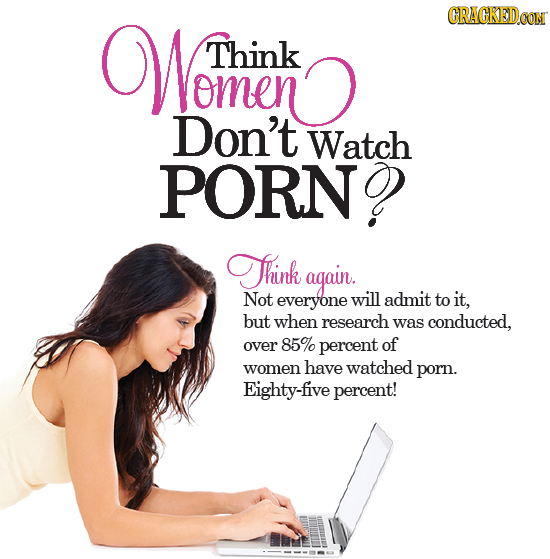 Womeko CRACKEDOON Think Don't Watch PORN? Think again. Not everyone will admit to it, but when research was conducted, over 85% percent of women have 