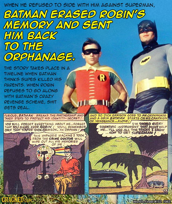 WHEN HE REFUISED TO SIDE WITH HIM AGAINST SUPERMAN, BATMAN EASED ROBIN'S MEMORY AND SENT HIM BACK TO THE ORPHANAGE. THE STORY TAKES PLACE IN A TIMELIN
