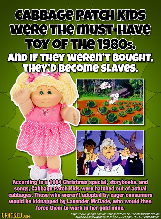 CABBAGE PATCH KDS weRe THE MusT-HAVE TOY OF THE 1980s. AND IF THEY weREn'T BOUGHT, THEY'D BecomE SLAVES. According to a 1984 Christmas special, storyb
