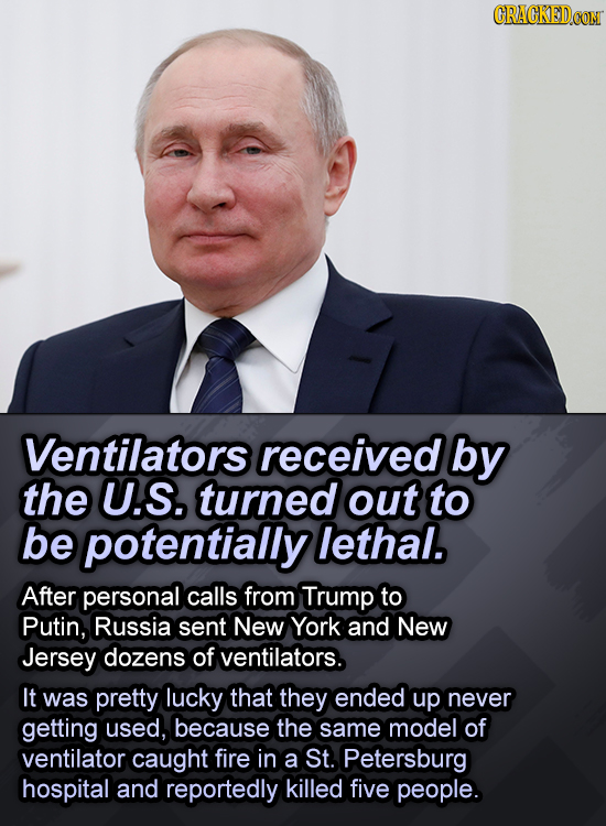 CRACKED.CON Ventilators received by the U.S. turned out to be potentially lethal. After personal calls from Trump to Putin, Russia sent New York and N