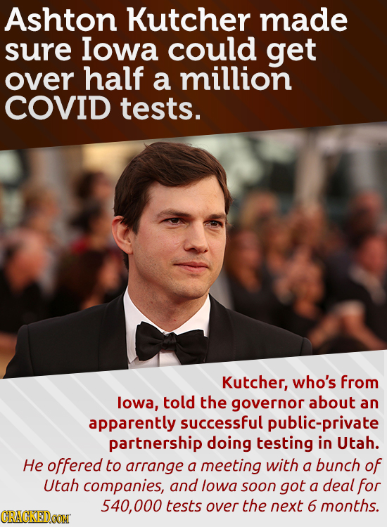 Ashton Kutcher made sure Iowa could get over half a million COVID tests. Kutcher, who's from lowa, told the governor about an apparently successful pu