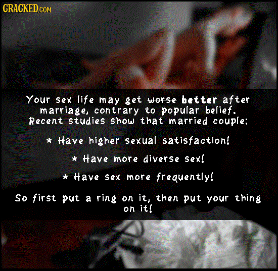 CRACKEDGO COM Your sex life may get worse better after marriage, contrary to popular belief. Recent studies show that married couple: Have higher sexu