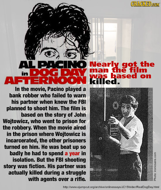 CRACKED AL PACINO Nearly got the DOGDAY man the film in was based on killled. In the movie, Pacino played a bank robber who failed to warn his partner