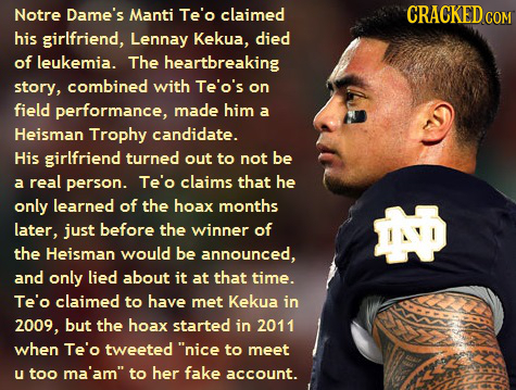 Notre Dame's Manti Te'o claimed CRACKED co COM his girlfriend, Lennay Kekua, died of leukemia. The heartbreaking story, combined with Te'o's on field