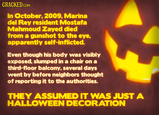 CRACKED COM In October, 2009, Marina del Rey resident Mostafa Mahmoud Zayed died from a gunshot to the eye, apparently self-inflicted. Even though his
