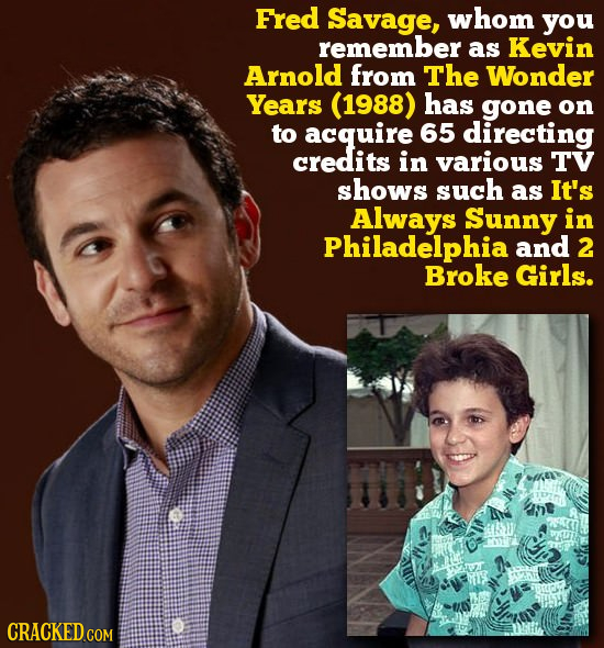 Fred Savage, whom you remember as Kevin Arnold from The Wonder Years (1988) has gone on to acquire 65 directing credits in various TV shows such as It