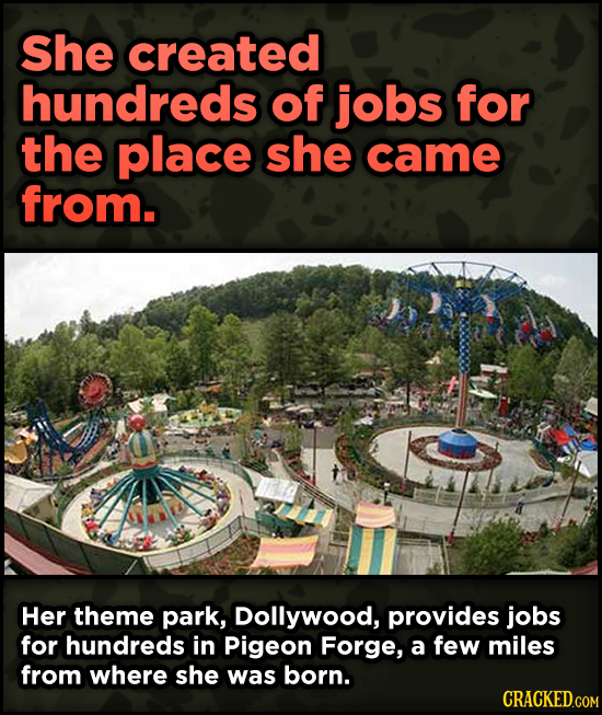 16 Badass, Little-Known Dolly Parton Stories - She created hundreds of jobs for the place she came from. Her theme park,