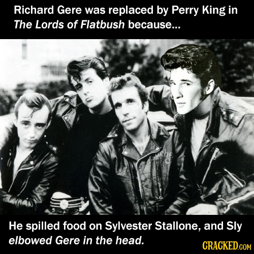 Richard Gere was replaced by Perry King in The Lords of Flatbush because... He spilled food on Sylvester Stallone, and Sly elbowed Gere in the head.