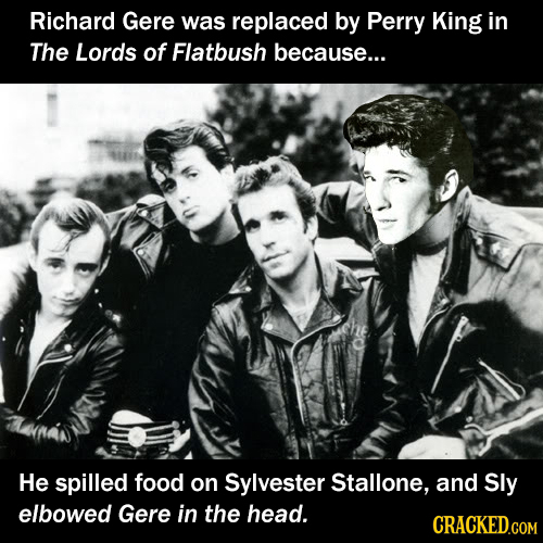 Richard Gere was replaced by Perry King in The Lords of Flatbush because... He spilled food on Sylvester Stallone, and Sly elbowed Gere in the head. 