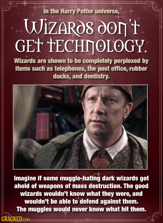 In the Harry Potter universe, Wizards don't GEt TECHTOLOGY. Wizards are shown to be completely perplexed by items such as telephones, the post office,