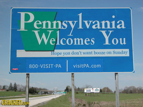 Pennsy lvania lvania Welcomes You Hope you don't want booze on Sunday 800-VISITPA visitPA.com 15 CRACKED