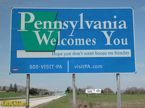 Pennsy lvania lvania Welcomes You Hope you don't want booze on Sunday 800-VISITPA visitPA.com 15 CRACKED 